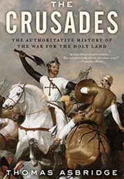 The Crusades: The Authoritative History of the War for the Holy Land (Thomas Asbridge)