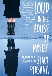 Loud in the House of Myself (Stacy Pershall)