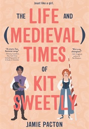 The Life and (Medieval) Times of Kit Sweetly (Jamie Pacton)