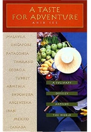A Taste for Adventure: A Culinary Odyssey Around the World (Anik See)