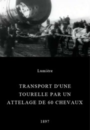 Transport D'une Tourelle Par Un Attelage De 60 Chevaux (1897)