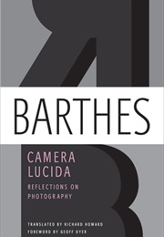 Camera Lucida: Reflections on Photography (Roland Barthes)