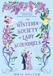 The Wisteria Society of Lady Scoundrels (India Holton)