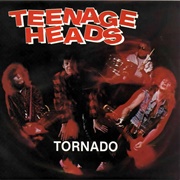 Teenage Heads - Tornado