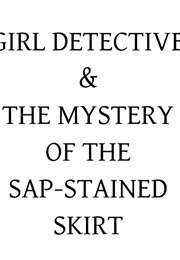 Girl Detective & the Mystery of the Sap-Stained Skirt (Porpentine Charity Heartscape)