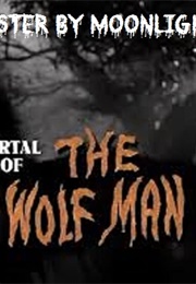 Monster by Moonlight! the Immortal Saga of &#39;The Wolf Man&#39; (1999)