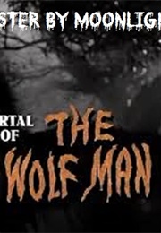 Monster by Moonlight! the Immortal Saga of 'The Wolf Man' (1999)
