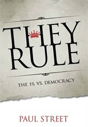 They Rule: The 1% vs. Democracy (Paul Street)
