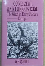 Godly Zeal and Furious Rage: The Witch in Early Modern Europe (G. R. Quaife)