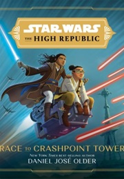 Star Wars: The High Republic: Race to Crashpoint Tower (Daniel Jose' Older)
