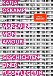 Marzahn, Mon Amour. Geschichten Einer Fußpflegerin (Katja Oskamp)