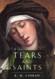 Tears and Saints (Emil M. Cioran)