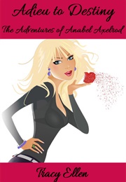 Adieu to Destiny (The Adventures of Anabel Axelrod, #4) (Tracy Ellen)