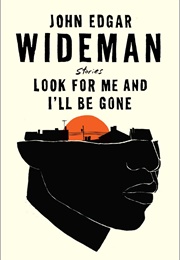 Look for Me and I'll Be Gone (John Edgar Wideman)