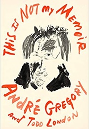 This Is Not My Memoir (André Gregory & Todd London)