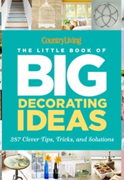 Country Living the Little Book of Big Decorating Ideas: 287 Clever Tips, Tricks, and Solutions (Katy McColl)