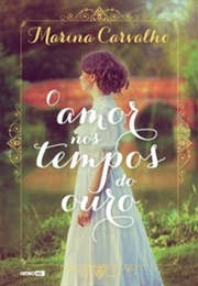 O Amor Nos Tempos Do Ouro (Marina Carvalho)
