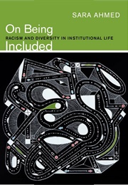 On Being Included: Racism and Diversity in Institutional Life (Sara Ahmed)