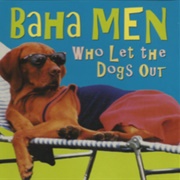 Who Let the Dogs Out by Baha Men