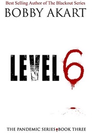 Level 6 (Pandemic #3) (Bobby Akart)