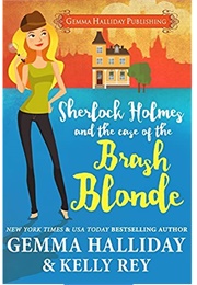 Sherlock Holmes and the Case of the Brash Blonde (Gemma Halliday)