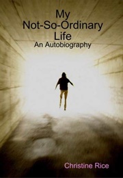 My Not So Ordinary Life (Christine Rice)