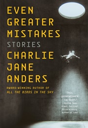 Even Greater Mistakes (Charlie Jane Anders)