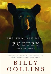 The Trouble With Poetry - And Other Poems (Billy Collins)