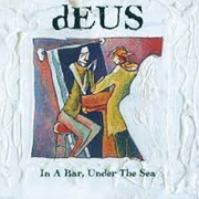 Deus - In a Bar, Under the Sea