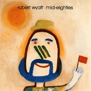 Robert Wyatt - Mid-Eighties