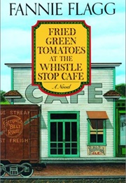 Fried Green Tomatoes at the Whistle Stop Cafe (Fannie Flagg)