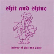 Shit and Shine - Jealous of Shit and Shine