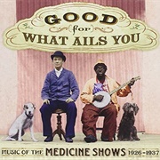 Good for What Ails You: Music of the Medicine Shows 1926-1937
