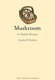 Mushroom: A Global History (Cynthia D. Bertelsen)