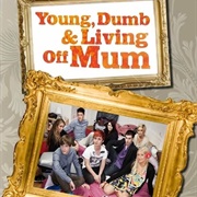 Young Dumb and Living off Mum