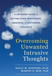 Overcoming Unwanted Intrusive Thoughts (Sally M. Winston Psyd and Martin N. Seif)