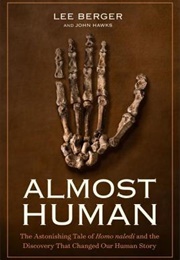 Almost Human: The Astonishing Tale of Homo Naledi and the Discovery That Changed Our Human Story (Lee Berger)