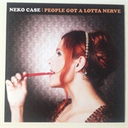 People Got a Lotta Nerve - Neko Case