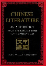 Chinese Literature: An Anthology From the Earliest Times to the Present Day (William McNaughton)
