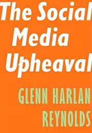 The Social Media Upheaval (Glenn Harlan Reynolds)