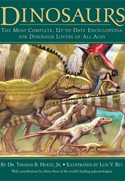Dinosaurs: The Most Complete, Up-To-Date Encyclopedia for Dinosaur Lovers of All Ages (Thomas R. Holtz Jr.)