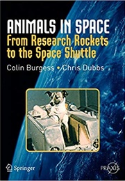 Animals in Space: From Research Rockets to the Space Shuttle (Chris Dubbs and Colin Burgess)