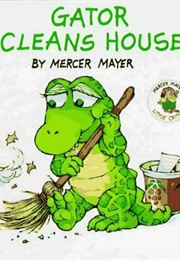 Gator Cleans House (Mercer Mayer)