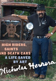 High Riders, Saints and Death Cars: A Life Saved by Art (Nicholas Herrera)