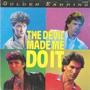 Golden Earring - The Devil Made Me Do It