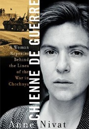 Chienne De Guerre: A Woman Reporter Behind the Lines of the War in Chechnya (Anne Nivat)