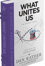 What Unites Us: The Graphic Novel (Dan Rather &amp; Elliott Kirschner)