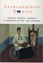 Extraordinary Bodies: Figuring Physical Disability in American Culture and Literature (Rosemarie Garland-Thomson)