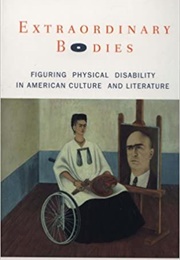 Extraordinary Bodies: Figuring Physical Disability in American Culture and Literature (Rosemarie Garland-Thomson)