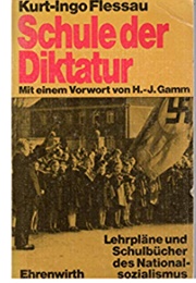 Schule Der Diktatur: Lehrpläne Und Schulbücher Des Nationalsozialismus (Kurt-Ingo Flessau)